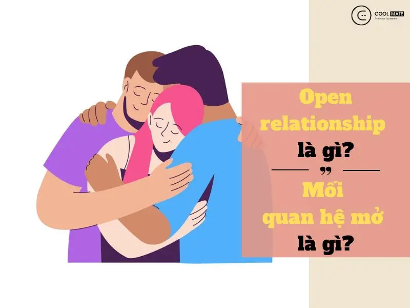 Mối quan hệ mở là gì? Có nên tham gia vào một mối quan hệ mở không?
