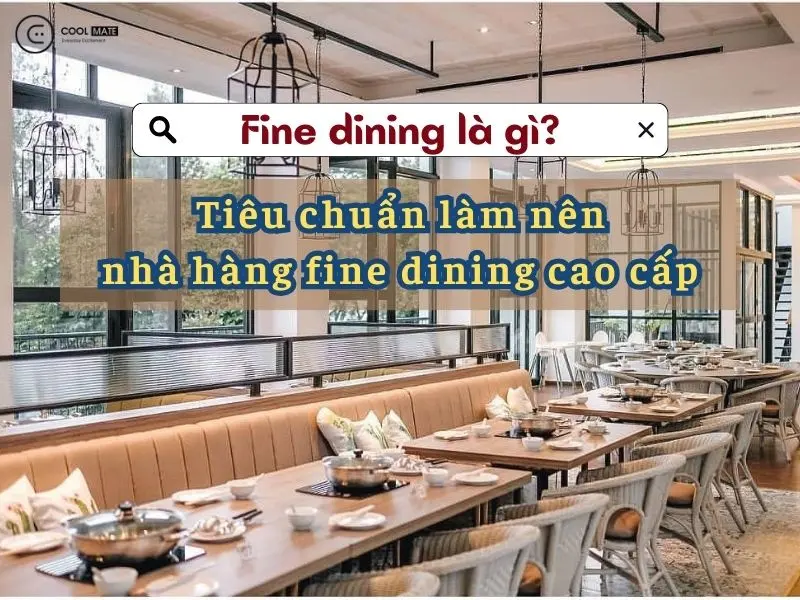 Fine dining là gì? Những tiêu chuẩn tạo nên một nhà hàng cao cấp Fine dining