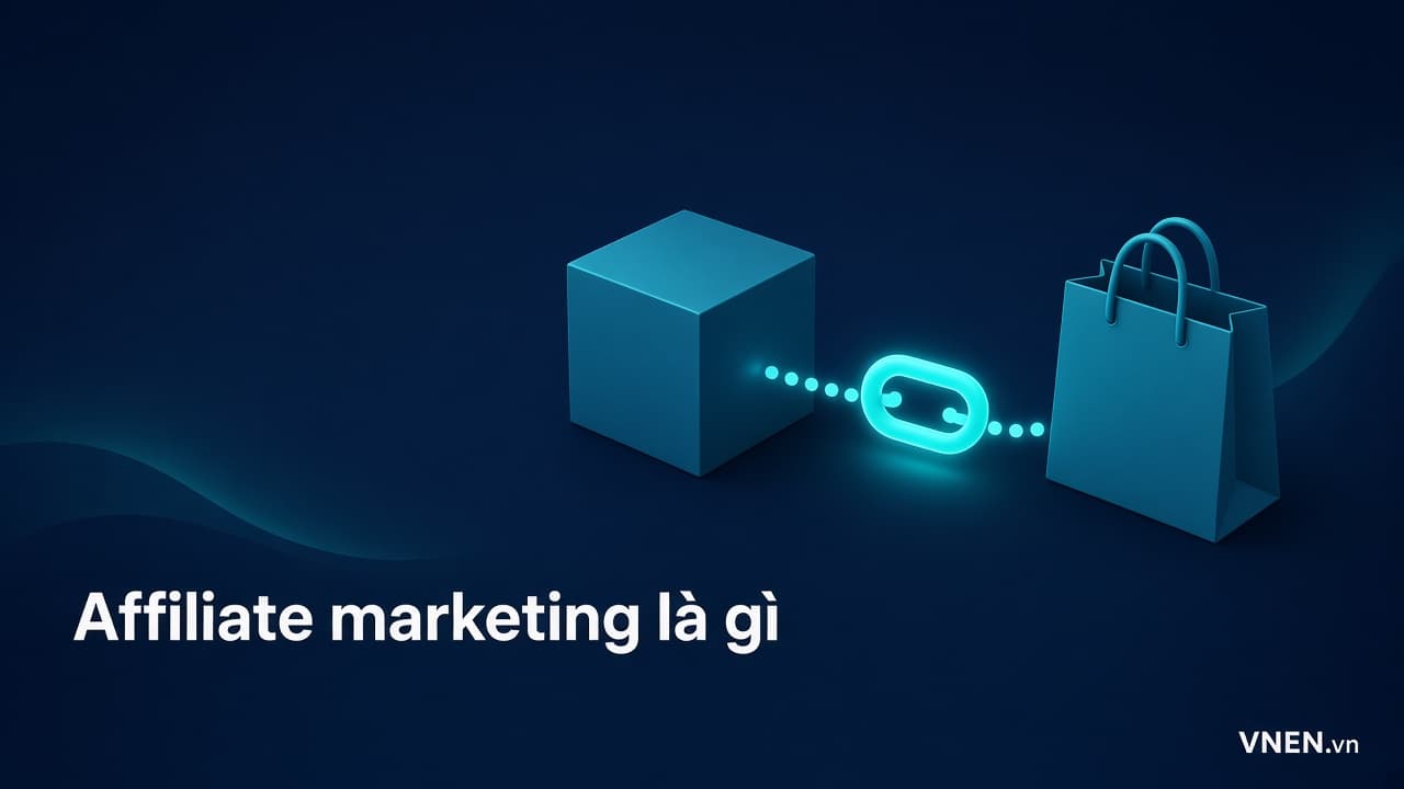 Affiliate marketing là gì? Cách hoạt động, cách tính hoa hồng và lưu ý pháp lý khi bắt đầu