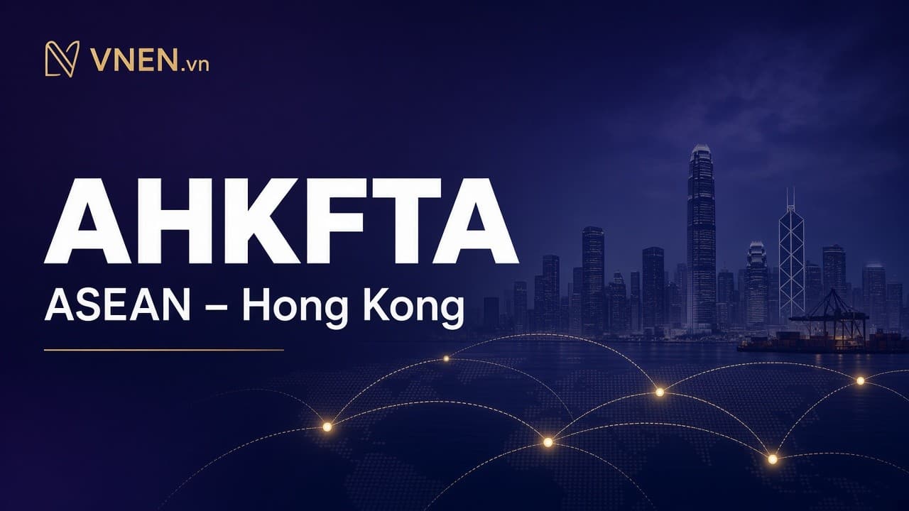 AHKFTA là gì? ASEAN–Hồng Kông và cơ hội cho SME Việt