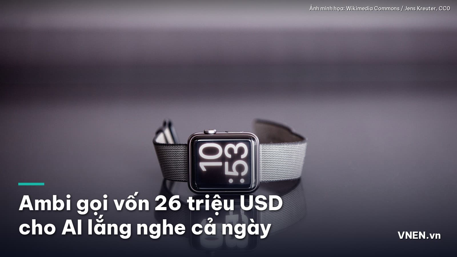 Ngày 12/10/2026: Cựu lãnh đạo Plaud gọi vốn 26 triệu USD cho Ambi, ứng dụng AI có thể lắng nghe người dùng cả ngày