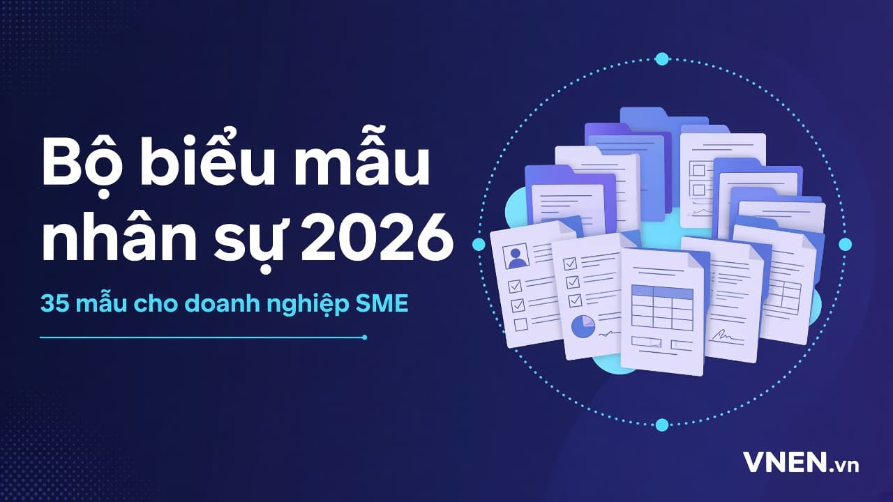 Bộ biểu mẫu nhân sự 2026 cho SME: 35 mẫu hợp đồng, quyết định, đơn từ theo Bộ luật Lao động 2019