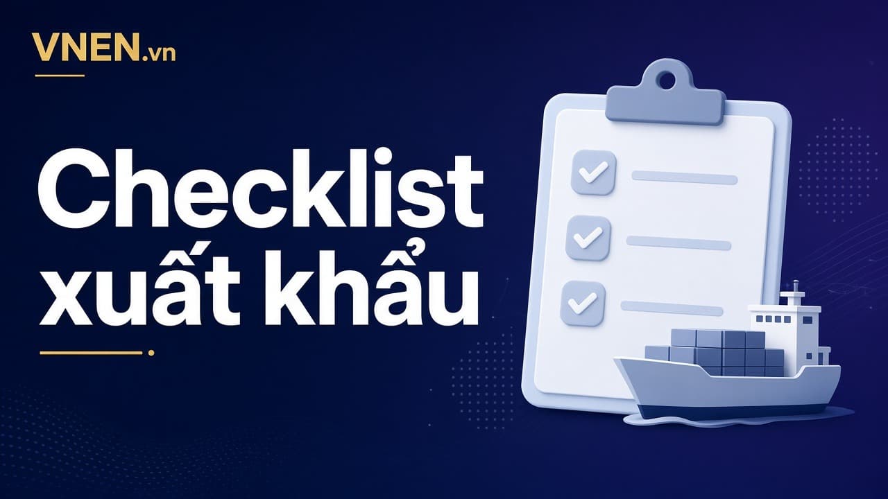 Checklist xuất khẩu lần đầu: từ mẫu hàng đến lô đầu