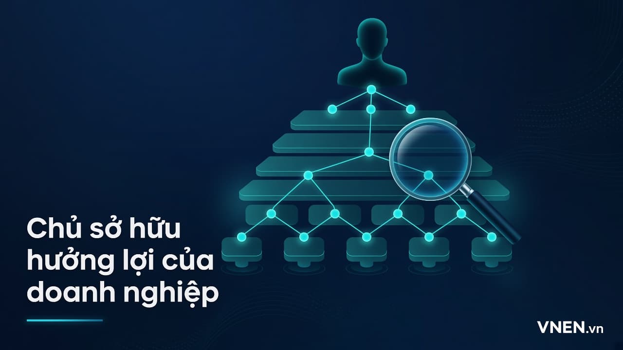 Chủ sở hữu hưởng lợi của doanh nghiệp: tiêu chí 25%, cách kê khai và thông báo thay đổi theo Nghị định 296/2026