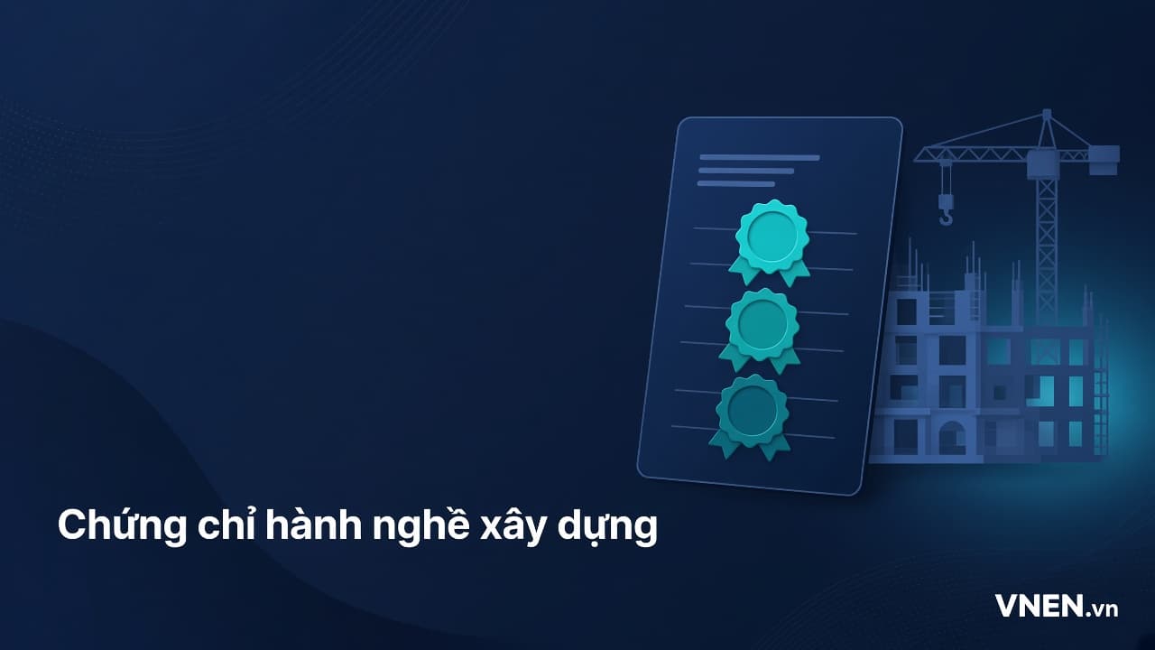 Chứng chỉ hành nghề xây dựng từ 01/7/2026: chức danh nào cần, điều kiện hạng I, II, III theo Nghị định 212/2026