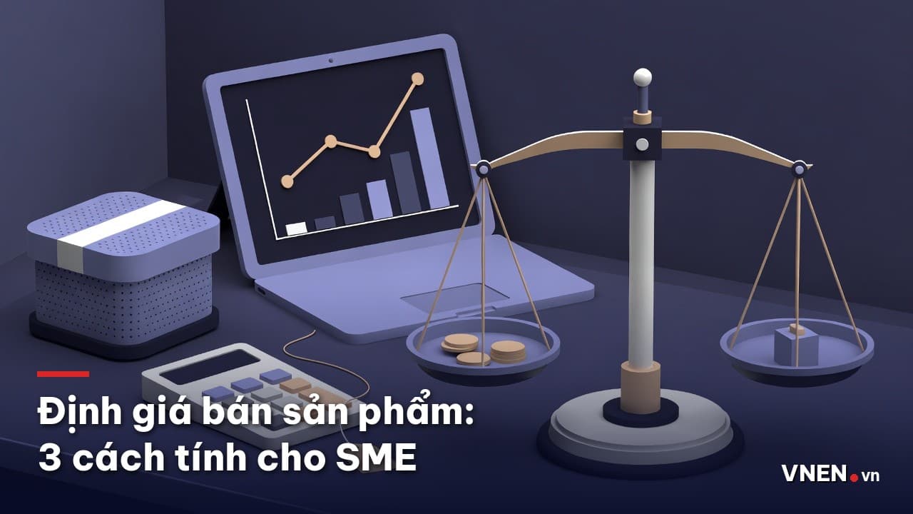 Định giá bán sản phẩm cho SME: 3 cách tính giá, ví dụ số và lỗi hay gặp khi báo giá