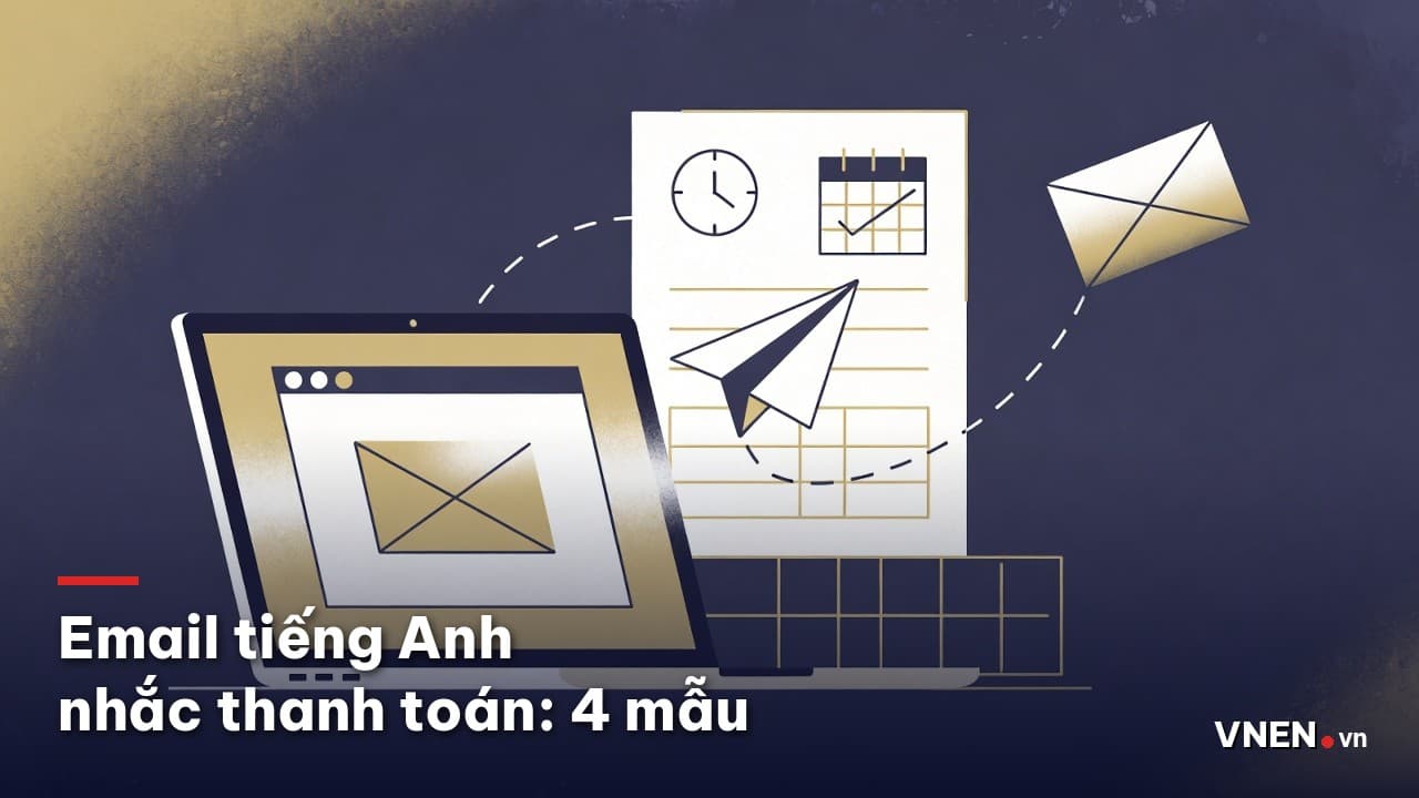 Email tiếng Anh nhắc thanh toán: 4 mẫu theo mức quá hạn, từ vựng công nợ và lỗi cần tránh