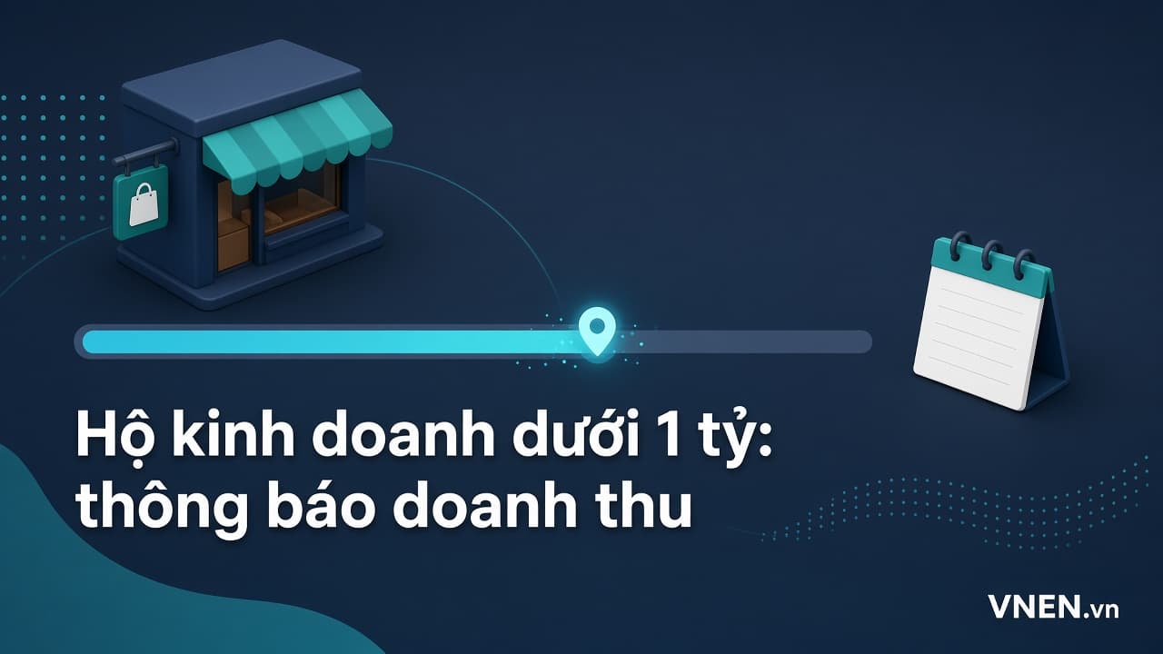 Hộ kinh doanh doanh thu dưới 1 tỷ: thông báo doanh thu trước 31/01, vượt ngưỡng và hoàn thuế đã nộp