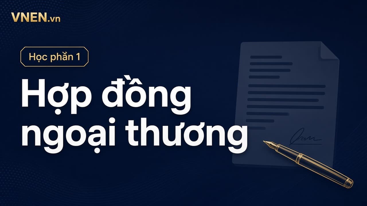 Hợp đồng ngoại thương: các điều khoản tối thiểu SME cần có