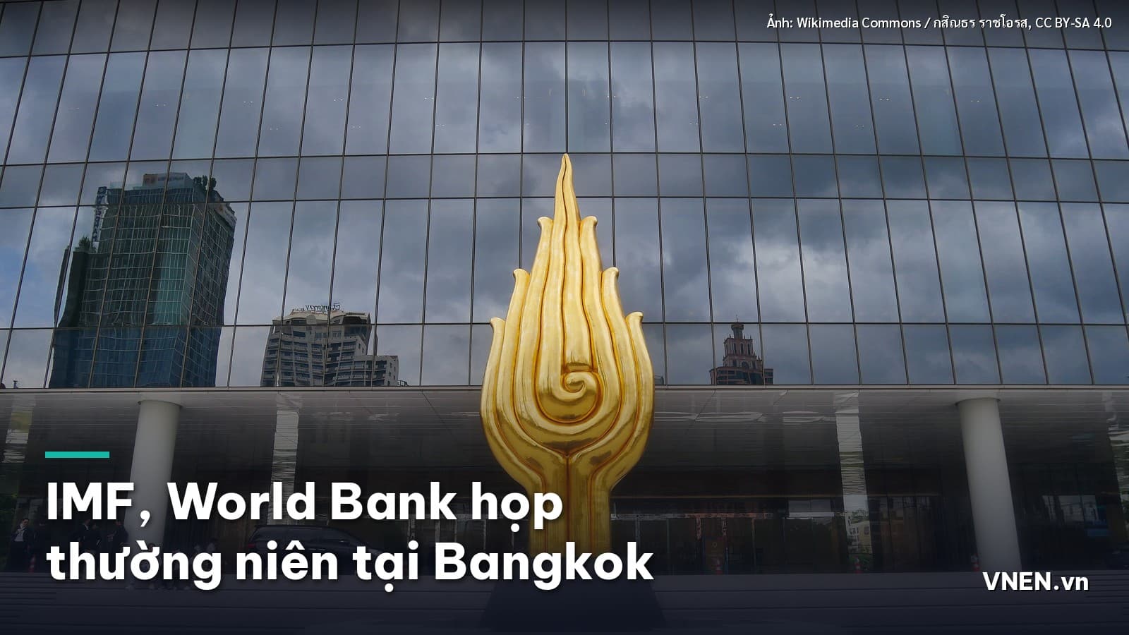 Từ 12/10/2026: IMF và World Bank khai mạc Hội nghị thường niên tại Bangkok, bàn về cú sốc năng lượng, AI và nợ công kỷ lục