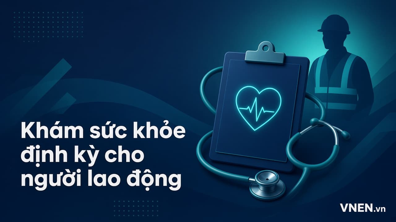 Khám sức khỏe định kỳ cho người lao động: 1 năm hay 6 tháng một lần, ai trả chi phí và mức phạt từ 10/9/2026