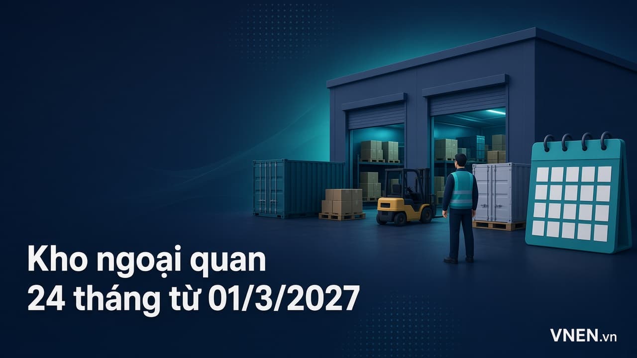 Kho ngoại quan lưu hàng 24 tháng, CFS 180 ngày, bỏ kho bảo thuế từ 01/3/2027: doanh nghiệp gia công, sản xuất xuất khẩu cần làm gì