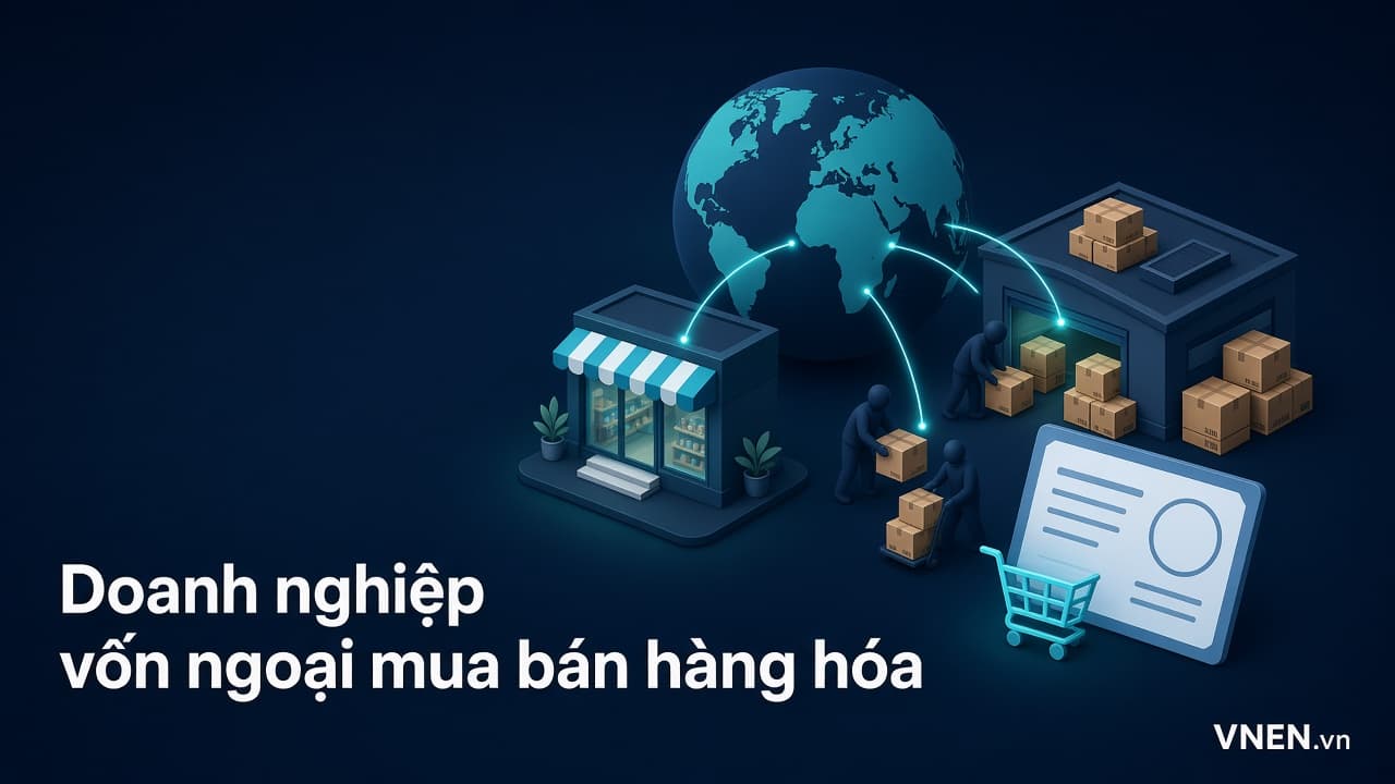 Nghị định 342/2026: doanh nghiệp FDI mua bán hàng hóa, mở cửa hàng bán lẻ cần làm gì từ 18/10/2026