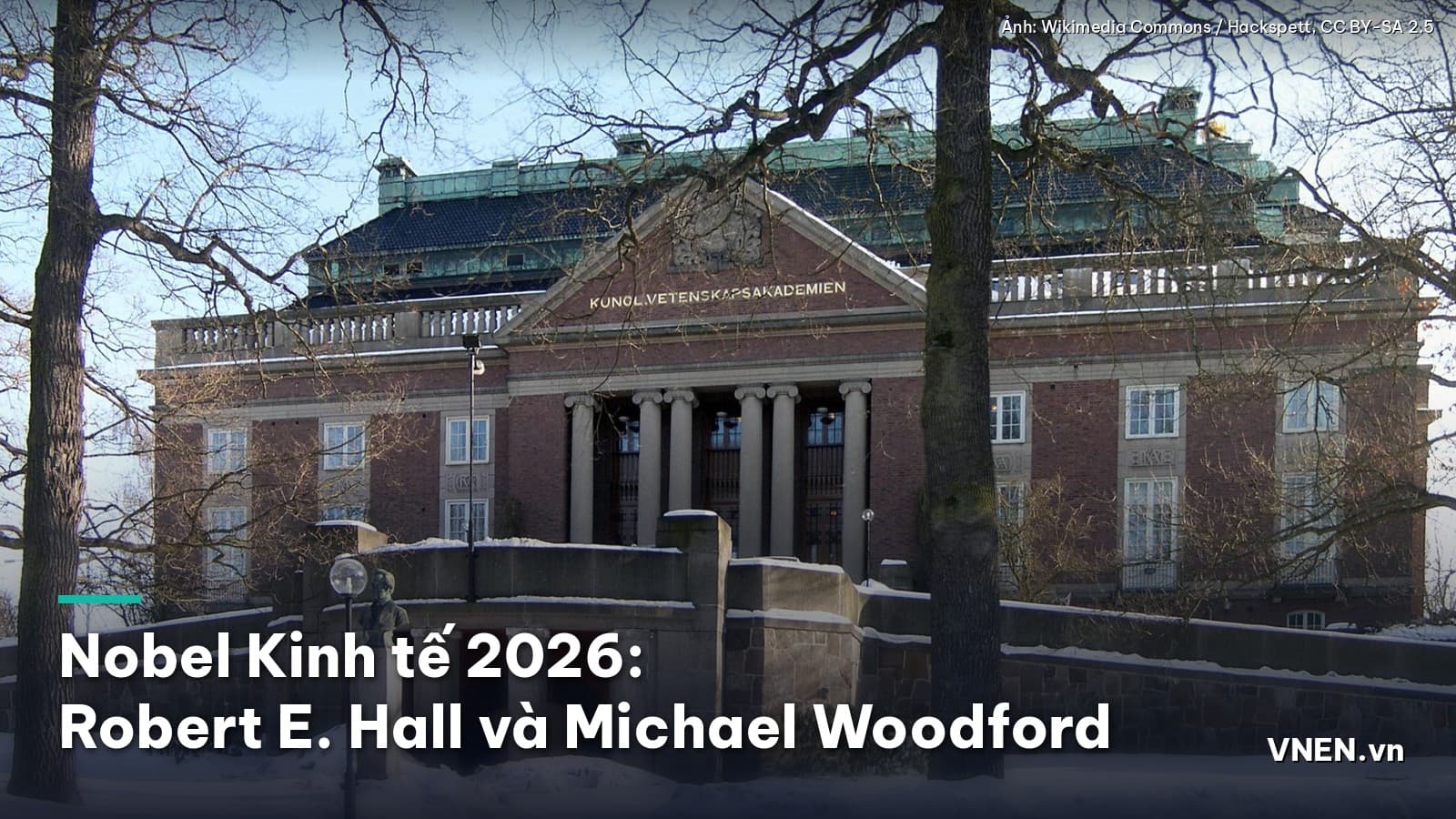 Ngày 12/10/2026: Nobel Kinh tế 2026 vinh danh Robert E. Hall và Michael Woodford, hai cha đẻ nền móng vi mô của chính sách ổn định kinh tế
