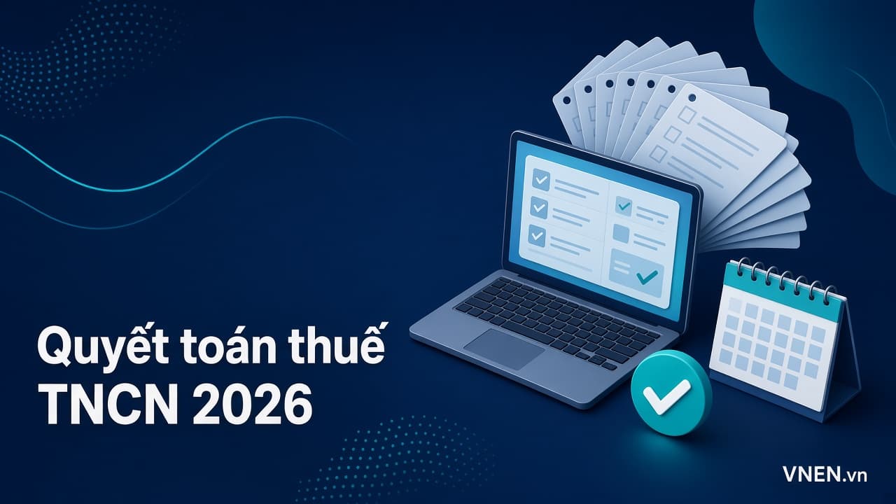 Quyết toán thuế TNCN năm 2026: điểm mới khi luật mới áp dụng cả năm