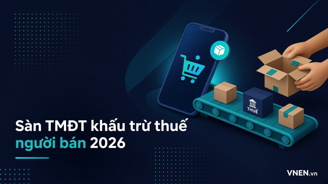 Sàn TMĐT khấu trừ thuế thay người bán 2026 theo Nghị định 252: tỷ lệ GTGT, TNCN và cách lấy lại tiền thuế khi doanh thu dưới 1 tỷ