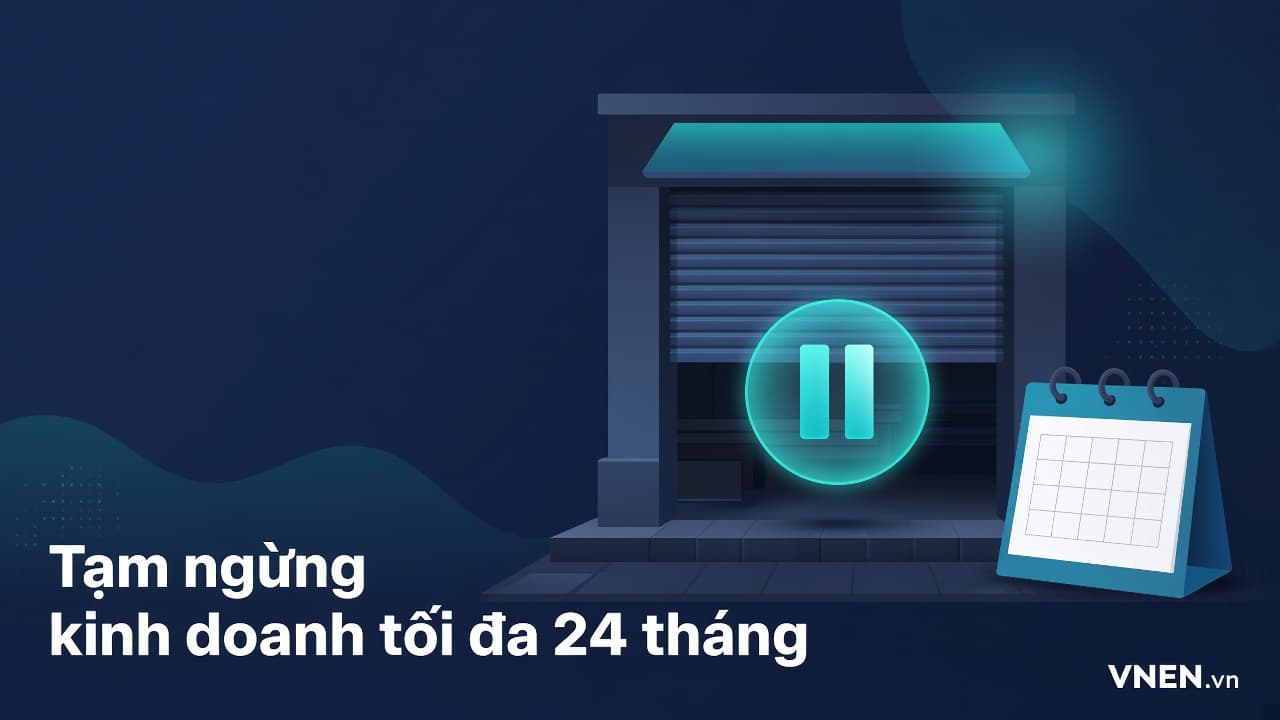 Tạm ngừng kinh doanh 2026: tối đa 24 tháng liên tiếp và nghĩa vụ xác nhận hoạt động trở lại
