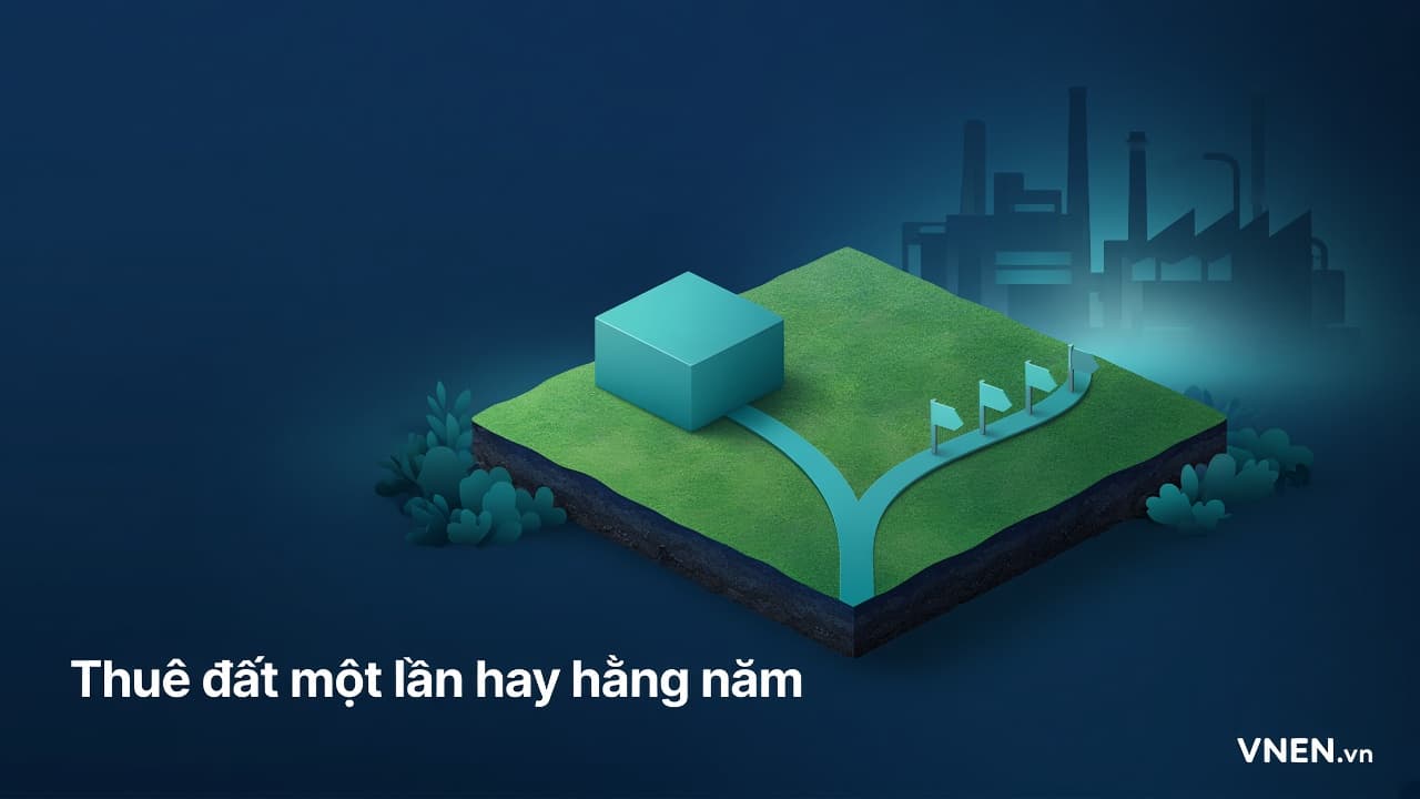 Thuê đất trả tiền hằng năm hay một lần: doanh nghiệp chọn thế nào theo Luật Đất đai 2024