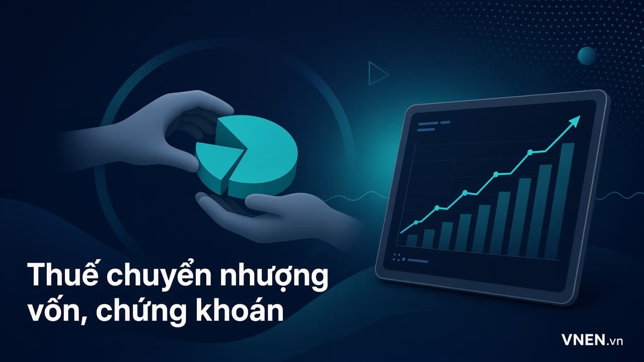 Thuế TNCN chuyển nhượng vốn góp, cổ phần, chứng khoán 2026: 20% trên lãi, 2% hay 0,1% giá bán