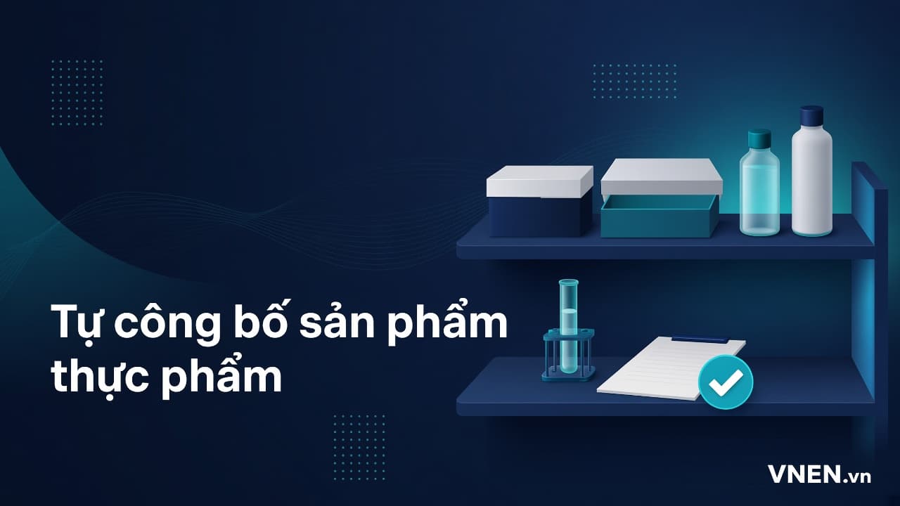 Tự công bố sản phẩm thực phẩm năm 2026: Nghị định 46/2026 tạm ngưng, áp dụng lại Nghị định 15/2018 thế nào